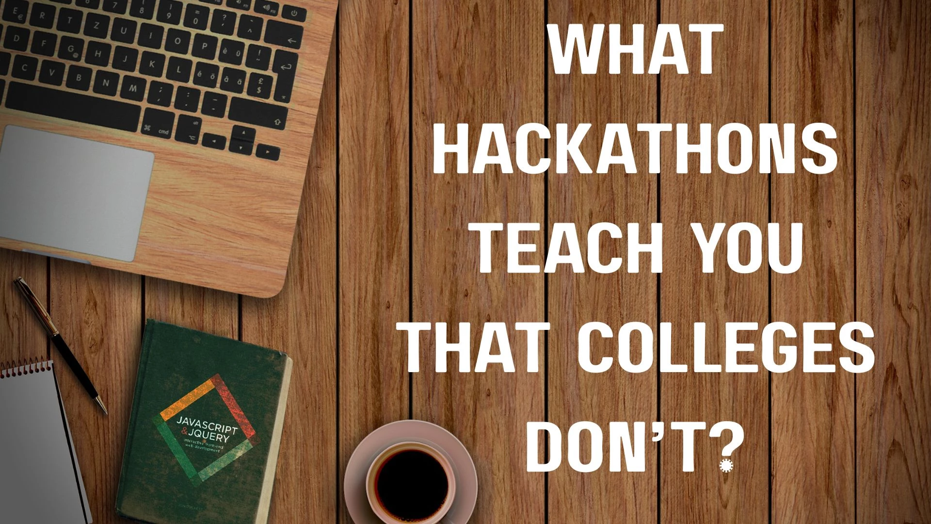 From Classrooms to Code Sprints: What Hackathons Teach you that Colleges Don’t?